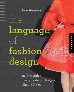  the Language of Fashion Design: 26 Principles Every Fashion Designer should Know. by Laura Volpintesta 