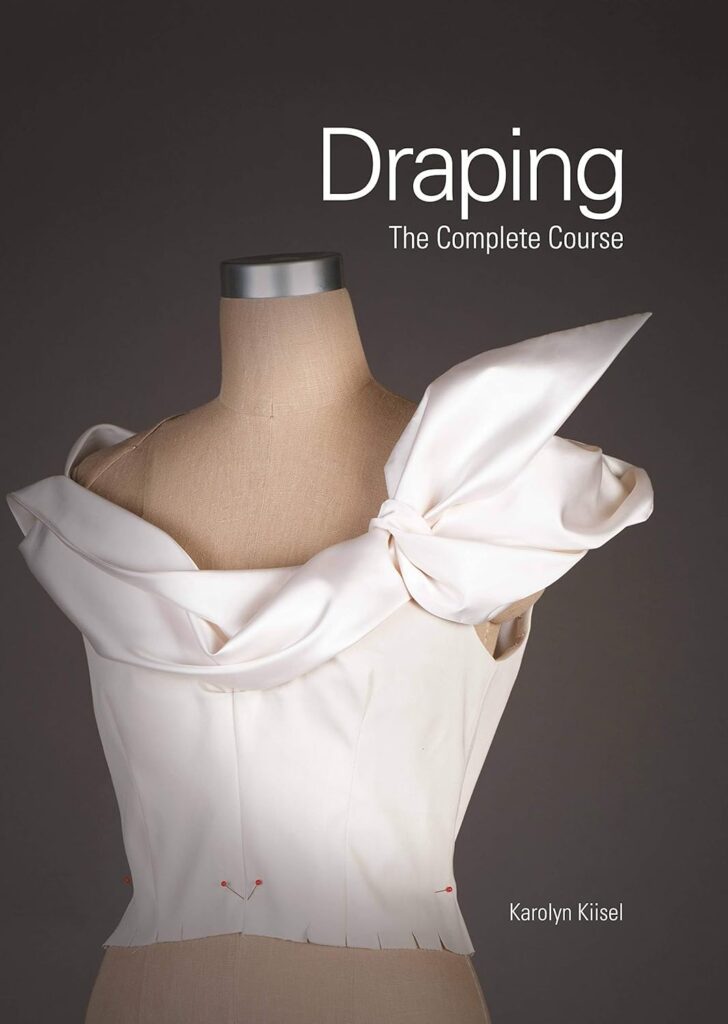 Draping the Complete Course by Karolyn Kissel. Fashion Design Books